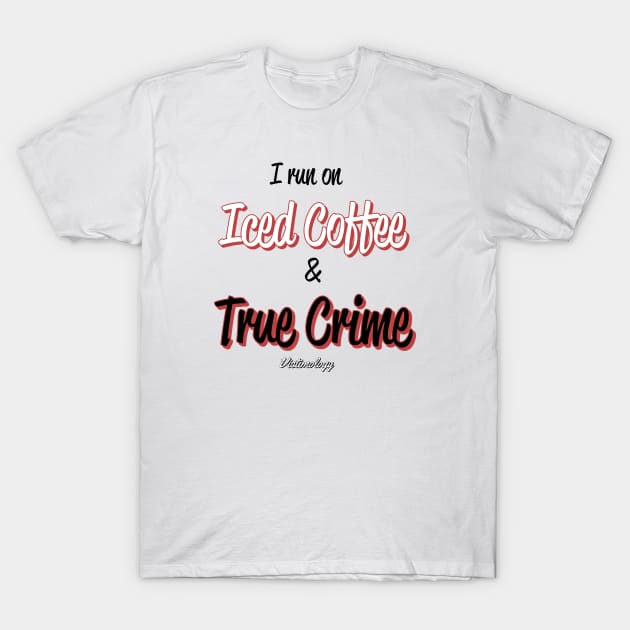 Iced Coffee and True Crime T-Shirt by Victimology Podcast